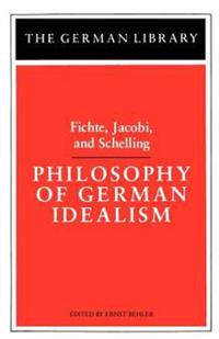 Philosophy of German Idealism: Fichte, Jacobi, and Schelling