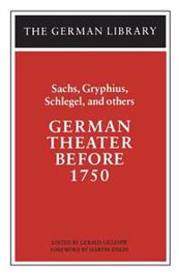 German Theater Before 1750: Sachs, Gryphius, Schlegel, and others