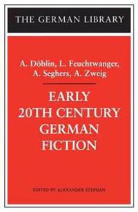 Early 20th-Century German Fiction: A. Döblin, L. Feuchtwanger, A. Seghers, A. Zweig