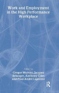 Work and Employment in the High Performance Workplace