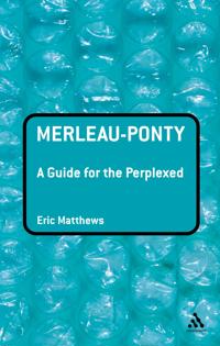 Merleau-Ponty: A Guide for the Perplexed