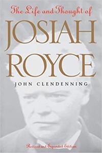 The Life and Thought of Josiah Royce