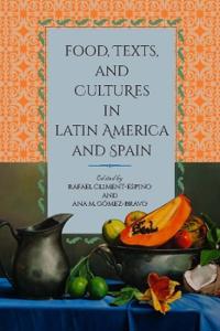 Bokomslag för "Food, Texts, and Cultures in Latin America and Spain"