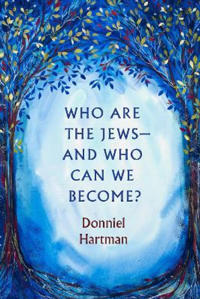 Who Are the Jews—and Who Can We Become?