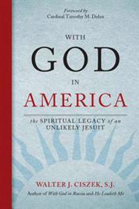 With God in America: The Spiritual Legacy of an Unlikely Jesuit