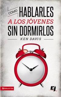 El Como Hablarles A los Jovenes Sin Dormirlos = How to Speak to Youth... and Keep Them Awake at the Same Time = How to Speak to Youth... and Keep Them Aw