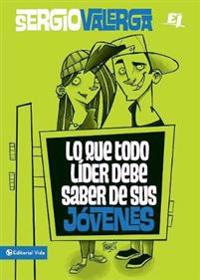 Lo Que Todo Líder Debe Saber de Sus Jóvenes
