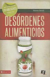 El Que hacer cuando los j��venes luchan con des��rdenes alimenticios = What Do I Do When Teenagers Struggle with Eating Disorders?