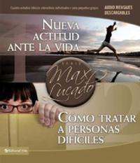 Nueva actitud ante la vida / Cómo tratar a personas difíciles