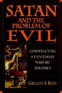 Satan and the Problem of Evil - Constructing a Trinitarian Warfare Theodicy