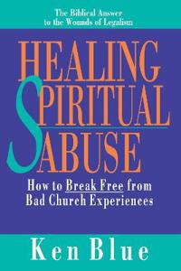 Healing Spiritual Abuse – How to Break Free from Bad Church Experiences
