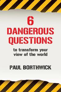 Six Dangerous Questions to Transform Your View of the World