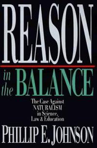 Reason in the Balance – The Case Against Naturalism in Science, Law Education