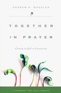 Together in Prayer: Coming to God in Community