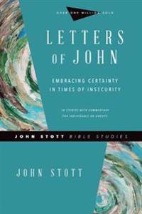 Letters of John – Embracing Certainty in Times of Insecurity