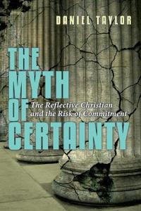 The Myth of Certainty – The Reflective Christian the Risk of Commitment
