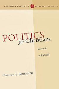 Politics for Christians – Statecraft as Soulcraft