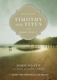 Reading Timothy and Titus with John Stott – 13 Weeks for Individuals or Groups