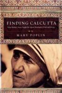 Finding Calcutta: What Mother Teresa Taught Me about Meaningful Work and Service