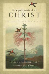 Deep–Rooted in Christ – The Way of Transformation