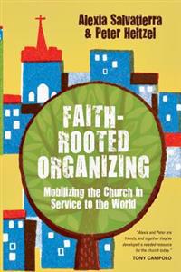 Faith–Rooted Organizing – Mobilizing the Church in Service to the World