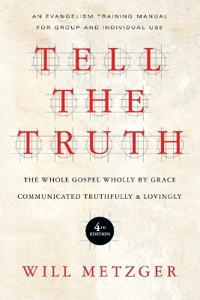 Tell the Truth – The Whole Gospel Wholly by Grace Communicated Truthfully Lovingly