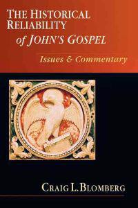 The Historical Reliability of John's Gospel