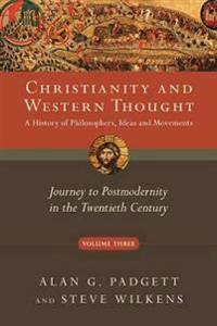 Christianity and Western Thought - Journey to Postmodernity in the Twentieth Century