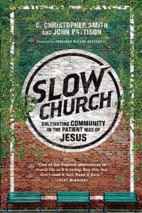 Slow Church – Cultivating Community in the Patient Way of Jesus