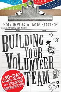 Building Your Volunteer Team – A 30–Day Change Project for Youth Ministry