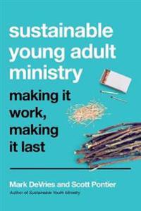 Sustainable Young Adult Ministry – Making It Work, Making It Last