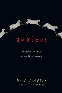 Anxious – Choosing Faith in a World of Worry