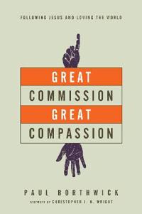 Great Commission, Great Compassion – Following Jesus and Loving the World
