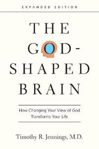 The God–Shaped Brain – How Changing Your View of God Transforms Your Life