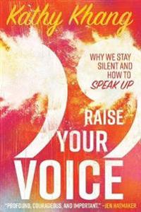 Raise Your Voice – Why We Stay Silent and How to Speak Up