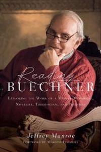Reading Buechner – Exploring the Work of a Master Memoirist, Novelist, Theologian, and Preacher