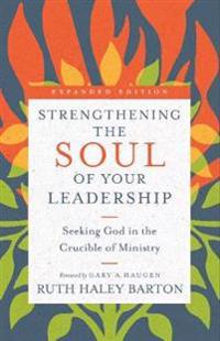 Strengthening the Soul of Your Leadership – Seeking God in the Crucible of Ministry