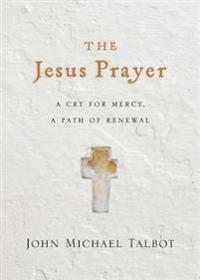 The Jesus Prayer – A Cry for Mercy, a Path of Renewal