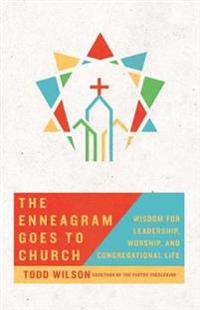 The Enneagram Goes to Church – Wisdom for Leadership, Worship, and Congregational Life