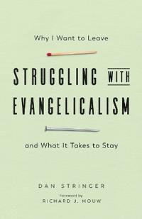 Struggling with Evangelicalism – Why I Want to Leave and What It Takes to Stay