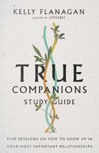True Companions Study Guide – Five Sessions on How to Show Up in Your Most Important Relationships