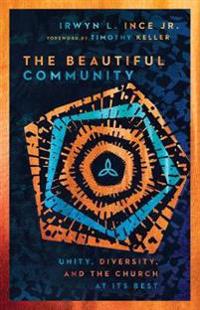 The Beautiful Community – Unity, Diversity, and the Church at Its Best