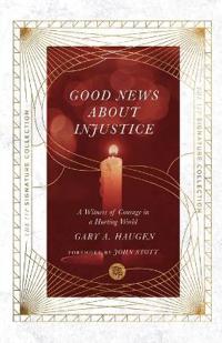 Good News About Injustice – A Witness of Courage in a Hurting World