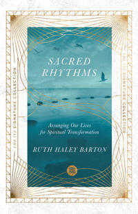 Sacred Rhythms – Arranging Our Lives for Spiritual Transformation