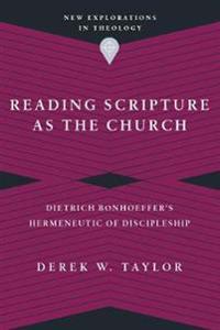 Reading Scripture as the Church – Dietrich Bonhoeffer`s Hermeneutic of Discipleship