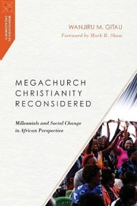 Megachurch Christianity Reconsidered – Millennials and Social Change in African Perspective