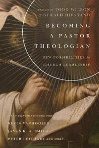 Becoming a Pastor Theologian – New Possibilities for Church Leadership