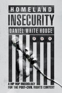 Homeland Insecurity – A Hip Hop Missiology for the Post–Civil Rights Context