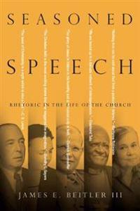 Seasoned Speech – Rhetoric in the Life of the Church