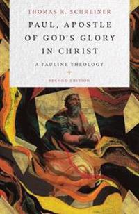 Paul, Apostle of God`s Glory in Christ – A Pauline Theology